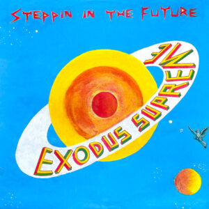 Exodus Supreme – Steppin In The Future